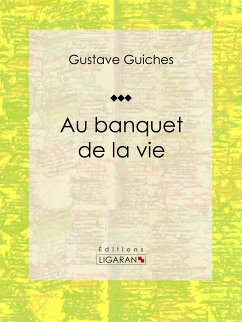 Au banquet de la vie (eBook, ePUB) - Ligaran; Guiches, Gustave
