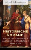 Historische Romane: Kleopatra + Mirabeau + Lassalle + Lord Byron + Messalina (eBook, ePUB)
