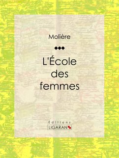 L'Ecole des femmes (eBook, ePUB) - Ligaran; Molière