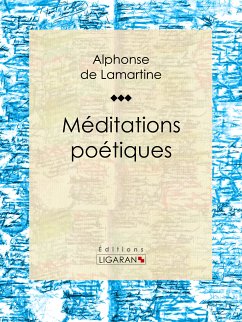 Méditations poétiques (eBook, ePUB) - Ligaran; de Lamartine, Alphonse