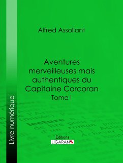 Aventures merveilleuses mais authentiques du Capitaine Corcoran (eBook, ePUB) - Assollant, Alfred; Ligaran