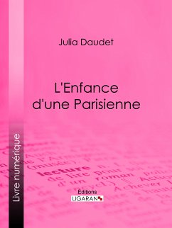 L'enfance d'une Parisienne (eBook, ePUB) - Julia, Daudet; Ligaran