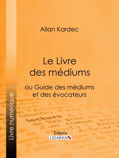 Le Livre des Médiums (eBook, ePUB) - Ligaran; Kardec, Allan