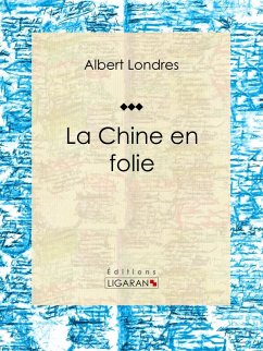 La Chine en folie (eBook, ePUB) - Londres, Albert; Ligaran
