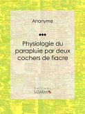 Physiologie du parapluie par deux cochers de fiacre (eBook, ePUB)