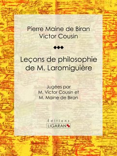 Leçons de philosophie de M. Laromiguière (eBook, ePUB) - Cousin, Victor; Ligaran; Maine de Biran, Pierre