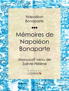 Mémoires de Napoléon Bonaparte (eBook, ePUB) - Bonaparte, Napoléon; Ligaran