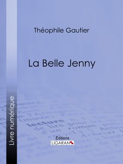 La belle Jenny (eBook, ePUB) - Ligaran; Gautier, Théophile