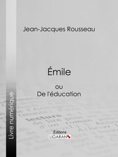 Emile (eBook, ePUB) - Rousseau, Jean-Jacques; Ligaran