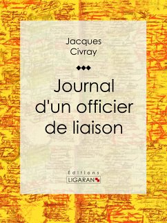 Journal d'un officier de liaison (eBook, ePUB) - Civray, Jacques; Ligaran