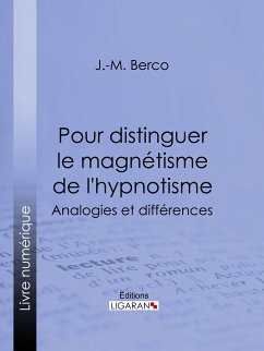 Pour distinguer le magnétisme de l'hypnotisme (eBook, ePUB) - Berco, J. -M.; Ligaran