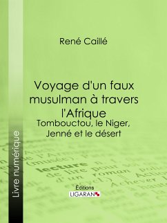 Voyage d'un faux musulman à travers l'Afrique (eBook, ePUB) - Ligaran; Caillié, René