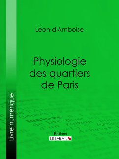 Physiologie des quartiers de Paris (eBook, ePUB) - Ligaran; d'Amboise, Léon