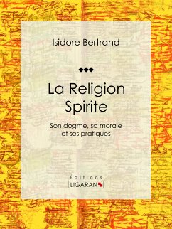 La Religion Spirite (eBook, ePUB) - Ligaran; Bertrand, Isidore