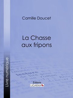 La Chasse aux fripons (eBook, ePUB) - Ligaran; Doucet, Camille