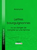 Lettres bourguignonnes ou Le danger de compter sur une femme (eBook, ePUB)