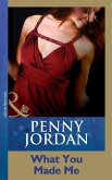 What You Made Me (Penny Jordan Collection) (Mills & Boon Modern) (eBook, ePUB)