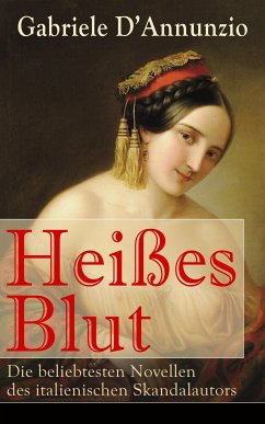 Heißes Blut: Die beliebtesten Novellen des italienischen Skandalautors (eBook, ePUB) - D'Annunzio, Gabriele