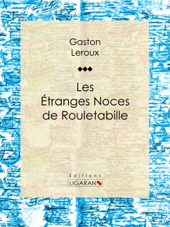 Les Etranges Noces de Rouletabille (eBook, ePUB) - Ligaran; Leroux, Gaston
