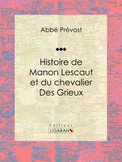 Histoire de Manon Lescaut et du chevalier des Grieux (eBook, ePUB) - Ligaran; Abbé Prévost