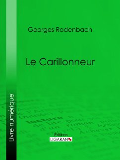 Le Carillonneur (eBook, ePUB) - Ligaran; Rodenbach, Georges