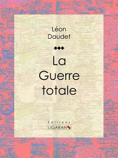 La Guerre totale (eBook, ePUB) - Ligaran; Daudet, Léon