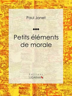 Petits éléments de morale (eBook, ePUB) - Janet, Paul; Ligaran