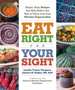 Eat Right for Your Sight: Simple, Tasty Recipes That Help Reduce the Risk of Vision Loss from Macular Degeneration (eBook, ePUB) - The American Macular Degeneration Foundation; Seddon, Johanna M.; Trainer Thompson, Jennifer