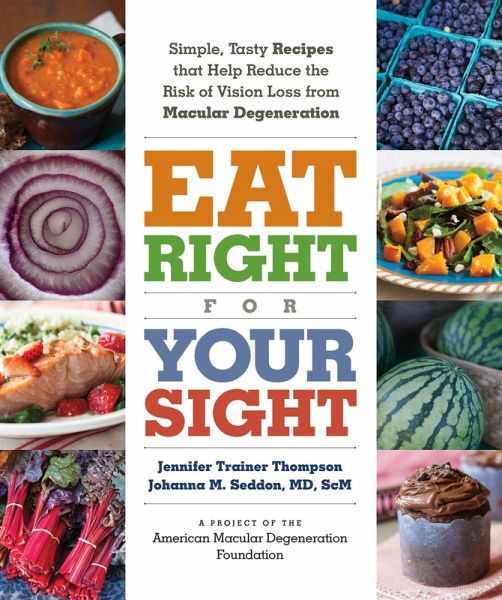 Eat Right for Your Sight: Simple, Tasty Recipes That Help Reduce the Risk of Vision Loss from Macular Degeneration (eBook, ePUB) Eat Right for Your Sight: Simple, Tasty Recipes That Help Reduce the Risk of Vision Loss from Macular Degeneration (eBook, ePUB)