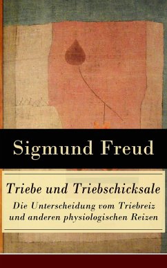 Triebe und Triebschicksale - Die Unterscheidung vom Triebreiz und anderen physiologischen Reizen (eBook, ePUB) - Freud, Sigmund