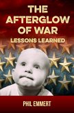 The Afterglow of War: Lessons Learned (When War Was Heck, #2) (eBook, ePUB) The Afterglow of War: Lessons Learned (When War Was Heck, #2) (eBook, ePUB)
