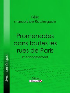 Promenades dans toutes les rues de Paris (eBook, ePUB) - Marquis de Rochegude, Félix; Ligaran