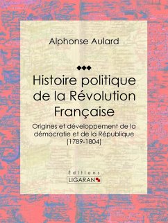 Histoire politique de la Révolution française (eBook, ePUB) - Aulard, Alphonse; Ligaran