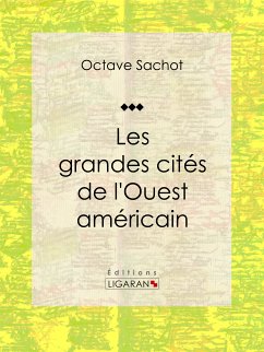 Les grandes cités de l'Ouest américain (eBook, ePUB) - Sachot, Octave; Ligaran