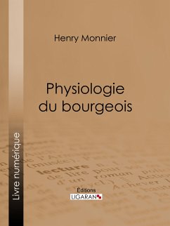 Physiologie du bourgeois (eBook, ePUB) - Monnier, Henry; Ligaran