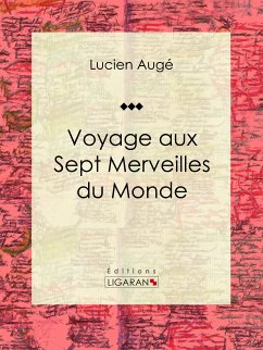 Voyage aux Sept Merveilles du Monde (eBook, ePUB) - Ligaran; Augé, Lucien