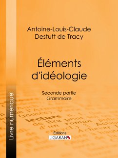 Éléments d'idéologie (eBook, ePUB) - Destutt de Tracy, Antoine-Louis-Claude; Ligaran, Editions