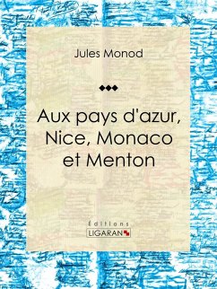 Aux pays d'azur, Nice, Monaco et Menton (eBook, ePUB) - Monod, Jules; Ligaran