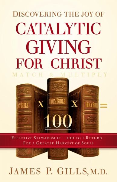 Discovering the Joy of Catalytic Giving - For Christ (eBook, ePUB) Discovering the Joy of Catalytic Giving - For Christ (eBook, ePUB)