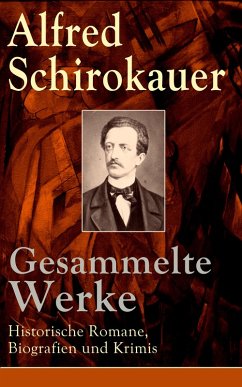 Gesammelte Werke: Historische Romane, Biografien und Krimis (eBook, ePUB) - Schirokauer, Alfred