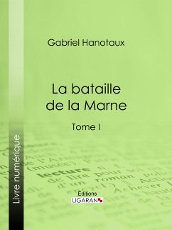 La Bataille de la Marne (eBook, ePUB) - Ligaran; Hanotaux, Gabriel