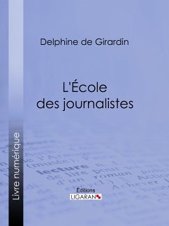 L'Ecole des journalistes (eBook, ePUB) - de Girardin, Delphine; Ligaran