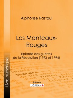 Les Manteaux-Rouges (eBook, ePUB) - Ligaran; Rastoul, Alphonse