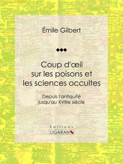 Coup d'oeil sur les poisons et les sciences occultes (eBook, ePUB) - Ligaran; Gilbert, Émile