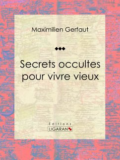 Secrets occultes pour vivre vieux (eBook, ePUB) - Ligaran; Gerfaut, Maximilien