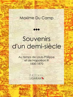Souvenirs d'un demi-siècle (eBook, ePUB) - Du Camp, Maxime; Ligaran