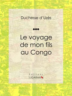 Le voyage de mon fils au Congo (eBook, ePUB) - Ligaran; Duchesse d'Uzès