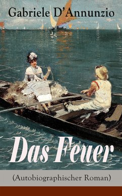 Das Feuer (Autobiographischer Roman) (eBook, ePUB) - D'Annunzio, Gabriele