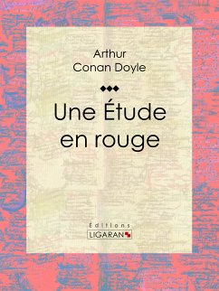 Une Etude en rouge (eBook, ePUB) - Ligaran; Conan Doyle, Arthur