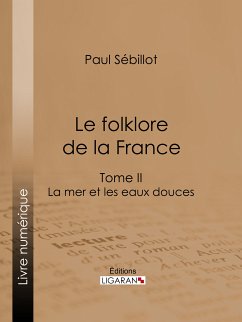 Le Folk-Lore de la France (eBook, ePUB) - Sébillot, Paul; Ligaran
